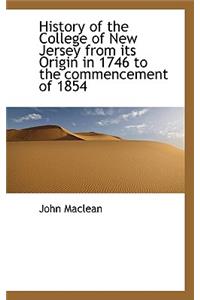 History of the College of New Jersey from Its Origin in 1746 to the Commencement of 1854