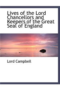 Lives of the Lord Chancellors and Keepers of the Great Seal of England