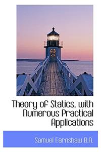 Theory of Statics, with Numerous Practical Applications