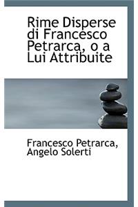 Rime Disperse Di Francesco Petrarca, O a Lui Attribuite