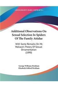 Additional Observations On Sexual Selection In Spiders Of The Family Attidae