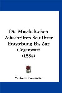 Die Musikalischen Zeitschriften Seit Ihrer Entstehung Bis Zur Gegenwart (1884)