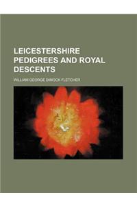 Leicestershire Pedigrees and Royal Descents