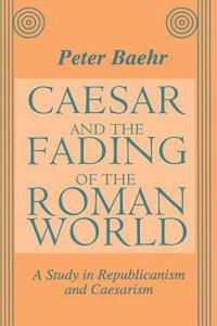 Caesar and the Fading of the Roman World