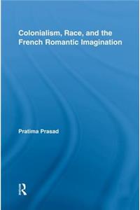 Colonialism, Race, and the French Romantic Imagination