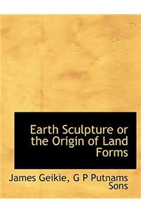 Earth Sculpture or the Origin of Land Forms
