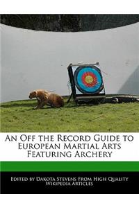 An Off the Record Guide to European Martial Arts Featuring Archery