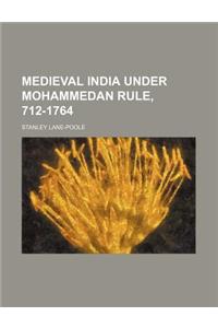 Medieval India Under Mohammedan Rule, 712-1764