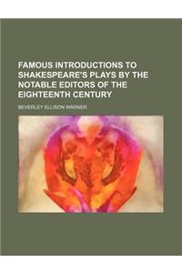 Famous Introductions to Shakespeare's Plays by the Notable Editors of the Eighteenth Century