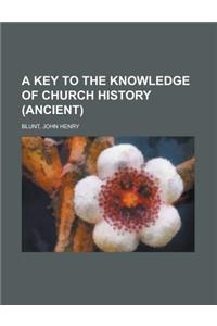 A Key to the Knowledge of Church History (Ancient)