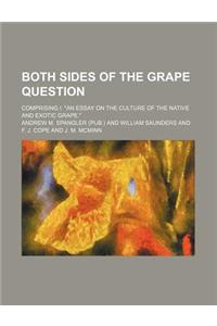 Both Sides of the Grape Question; Comprising I. 