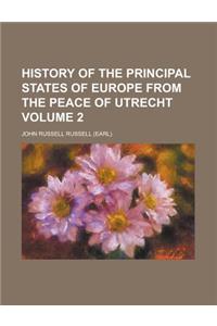 History of the Principal States of Europe from the Peace of Utrecht Volume 2