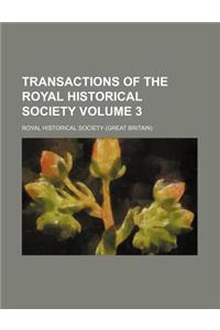 Transactions of the Royal Historical Society Volume 3