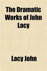 The Dramatic Works of John Lacy