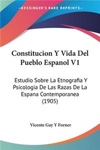 Constitucion y Vida del Pueblo Espanol V1: Estudio Sobre La Etnografia y Psicologia de Las Razas de La Espana Contemporanea (1905)