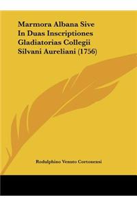 Marmora Albana Sive in Duas Inscriptiones Gladiatorias Collegii Silvani Aureliani (1756)