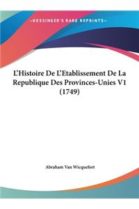 L'Histoire de L'Etablissement de La Republique Des Provinces-Unies V1 (1749)