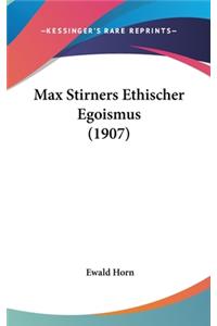 Max Stirners Ethischer Egoismus (1907)