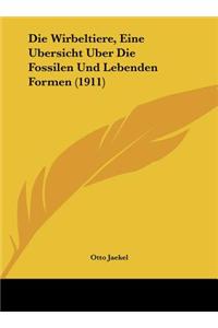 Die Wirbeltiere, Eine Ubersicht Uber Die Fossilen Und Lebenden Formen (1911)