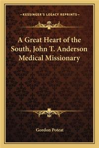 A Great Heart of the South, John T. Anderson Medical Missionary