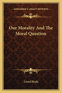 Our Morality and the Moral Question