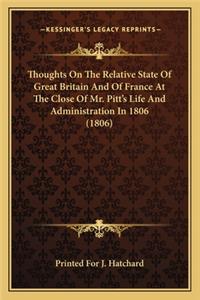 Thoughts On The Relative State Of Great Britain And Of France At The Close Of Mr. Pitt's Life And Administration In 1806 (1806)