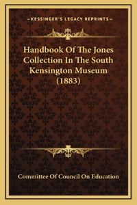 Handbook of the Jones Collection in the South Kensington Museum (1883)