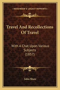 Travel And Recollections Of Travel