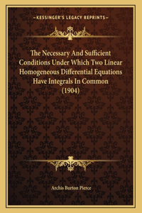 The Necessary And Sufficient Conditions Under Which Two Linear Homogeneous Differential Equations Have Integrals In Common (1904)