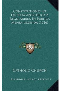 Constitutiones, Et Decreta Apostolica A Regularibus In Publica Mensa Legenda (1716)