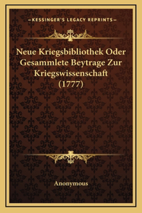 Neue Kriegsbibliothek Oder Gesammlete Beytrage Zur Kriegswissenschaft (1777)