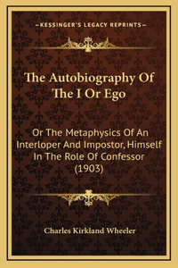 The Autobiography Of The I Or Ego