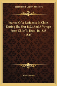 Journal Of A Residence In Chile, During The Year 1822 And A Voyage From Chile To Brazil In 1823 (1824)