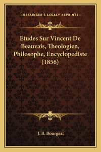Etudes Sur Vincent De Beauvais, Theologien, Philosophe, Encyclopediste (1856)