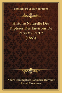 Histoire Naturelle Des Dipteres Des Environs De Paris V2 Part 2 (1863)