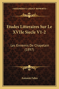 Etudes Litteraires Sur Le XVIIe Siecle V1-2: Les Ennemis De Chapelain (1897)