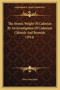 The Atomic Weight Of Cadmiun By An Investigation Of Cadmium Chloride And Bromide (1914)