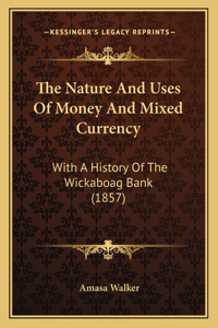 The Nature And Uses Of Money And Mixed Currency