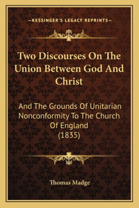 Two Discourses On The Union Between God And Christ