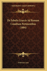 De Fabulis Graecis Ad Romam Conditam Pertinentibus (1884)