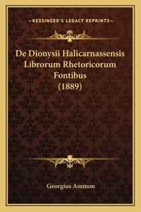 De Dionysii Halicarnassensis Librorum Rhetoricorum Fontibus (1889)