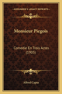 Monsieur Piegois: Comedie En Trois Actes (1905)
