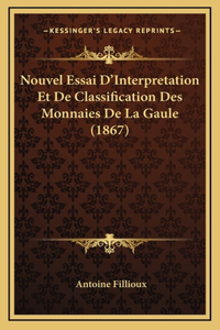 Nouvel Essai D'Interpretation Et de Classification Des Monnaies de La Gaule (1867)