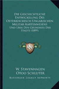 Geschichtliche Entwickelung Des Osterreichisch-Ungarischen Militar-Kartenwesens