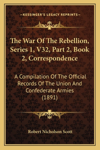 War of the Rebellion, Series 1, V32, Part 2, Book 2, Correspondence