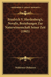 Friedrich V. Hardenberg's, Novalis, Beziehungen Zur Naturwissenschaft Seiner Zeit (1905)