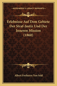 Erlebnisse Auf Dem Gebiete Der Straf-Justiz Und Der Inneren Mission (1860)