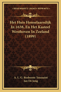 Het Huis Honselaarsdijk In 1638, En Het Kasteel Westhoven In Zeeland (1899)
