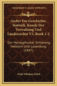 Archiv Fur Geschichte, Statistik, Kunde Der Verwaltung Und Landesrechte V5, Book 1-2