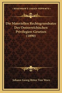 Die Materiellen Rechtsgrundsatze Des Oesterreichischen Privilegien-Gesetzes (1890)